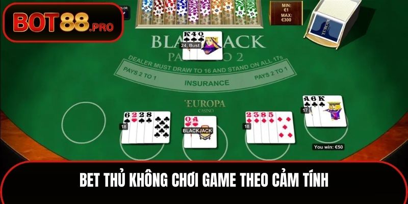 Bet thủ không chơi game theo cảm tính