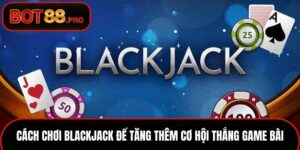 Cách chơi Blackjack