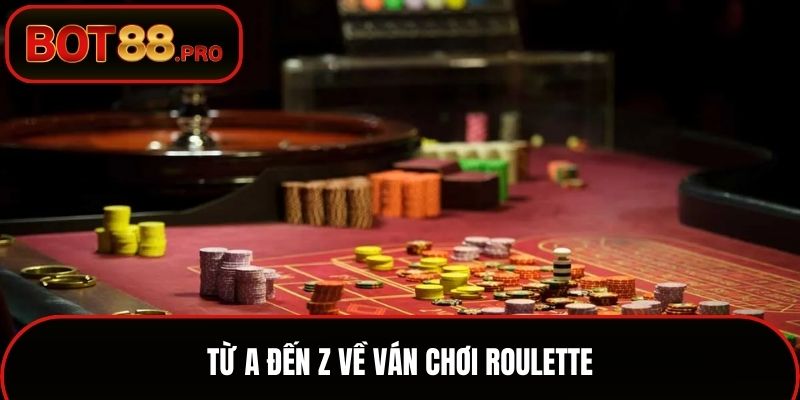 Từ A đến Z về ván chơi Roulette