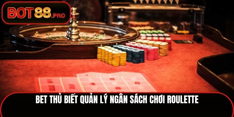 Bet thủ biết quản lý ngân sách chơi Roulette