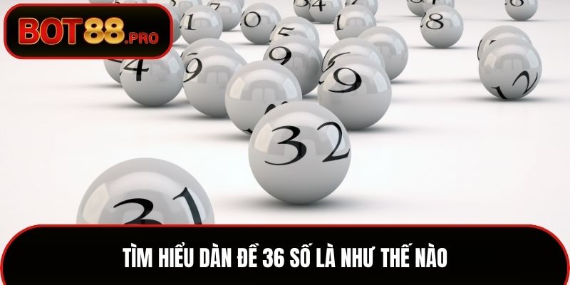 Tìm hiểu dàn đề 36