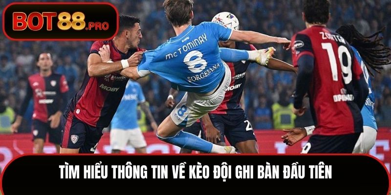 Tìm hiểu thông tin về kèo đội ghi bàn đầu tiên