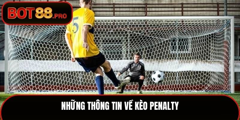 Kèo Penalty Cùng Các Mẹo Chơi Tăng Cơ Hội Thắng Cược 1 Những thông tin về kèo penalty