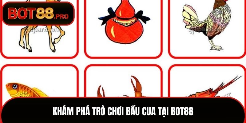 Khám phá trò chơi bầu cua tại BOT88