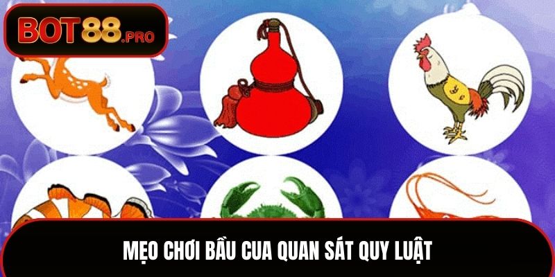 Mẹo chơi bầu cua quan sát quy luật